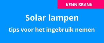 Advies voor het in gebruik nemen van een Solar lamp